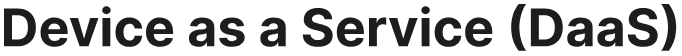 Device as a Service (DaaS)
